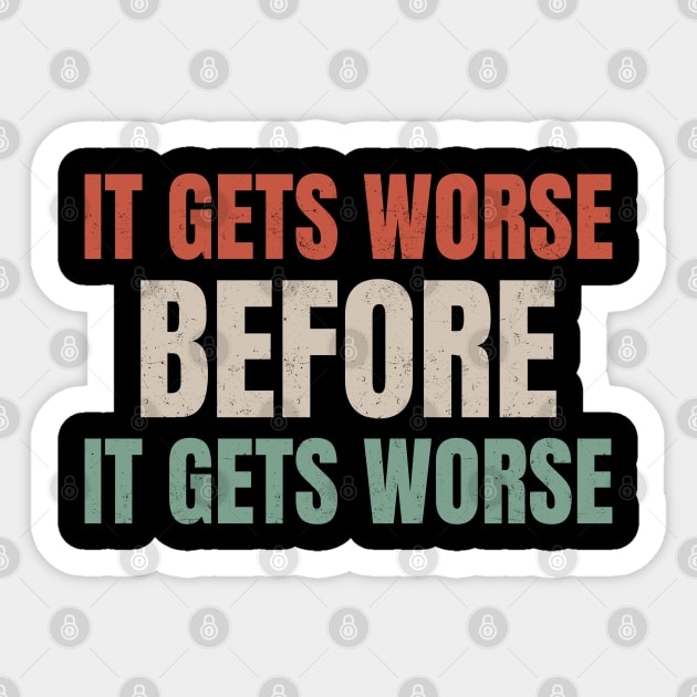 It Gets Worse Before It Gets Worse .dnys Sticker by Can Photo